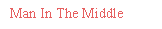 Man In The Middle